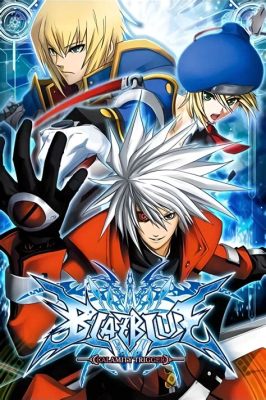  BlazBlue: Calamity Trigger! A Dive into Anime Mayhem and Explosive Action